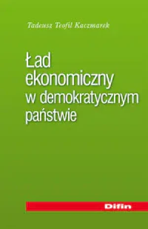 ŁAD EKONOMICZNY W DEMOKRATYCZNYM PAŃSTWIE - Tadeusz Teofil Kaczmarek, Kaczmarek Tadeusz Teofil - książka