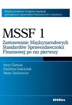 MSSF 1 ZASTOSOWANIE MIĘDZYNARODOWYCH STANDARDÓW SPRAWOZDAWCZOŚCI FINANSOWEJ PO RAZ PIERWSZY - Zackiewicz Beata - książka