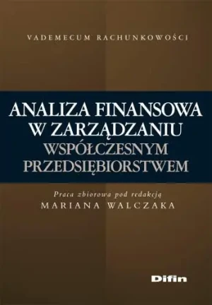 ANALIZA FINANSOWA W ZARZĄDZANIU WSPÓŁCZESNYM PRZEDSIĘBIORSTWEM - Opracowanie zbiorowe - książka