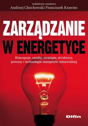 Zarządzanie w Energetyce - Chocholski Andrzej, Krawiec Franciszek (red.) - książka