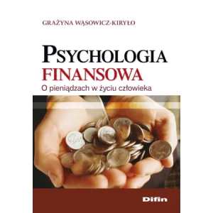 Psychologia finansowa. O pieniądzach w życiu człowieka - GRAŻYNA WĄSOWICZ-KIRYŁO - książka