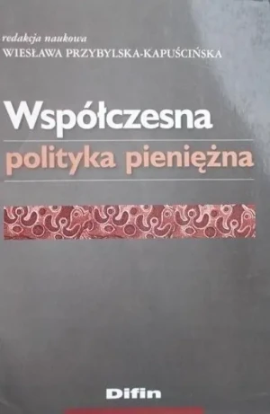 WSPÓŁCZESNA POLITYKA PIENIĘŻNA - Przybylska-Kapuścińska Wiesława - książka