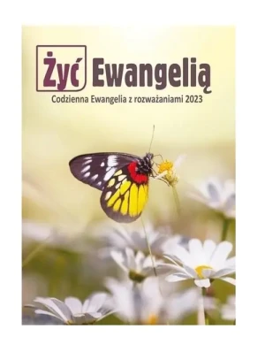 Żyć Ewangelią. Codzienna Ewangelia z rozważaniami 2023 - praca zbiorowa - książka