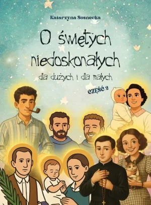 O świętych niedoskonałych dla duzych i małych cz.2 - Katarzyna Sosnecka - książka