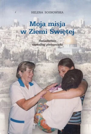 Moja misja z Ziemi Świętej Dedykacja autora - HELENA SOSNOWSKA - książka