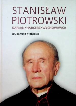 Stanisław Piotrowski Kapłan Harcerz Wychowawca - W opisie - książka
