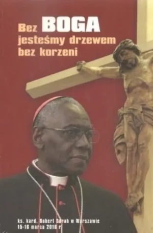 Bez Boga jesteśmy drzewem bez korzeni  - Kardynał Robert Sarah - książka