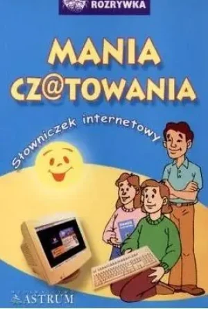 Mania czatowania. Słowniczek internetowy - Tkaczyk Anna - książka