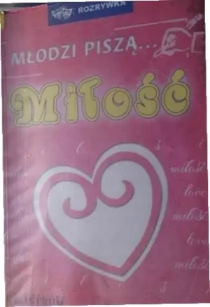 Młodzi piszą... Miłość - praca zbiorowa - książka