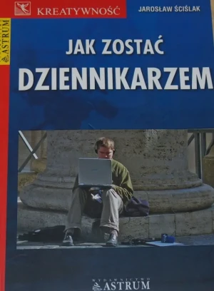 Jak zostać dziennikarzem - Ściślak Jarosław - książka