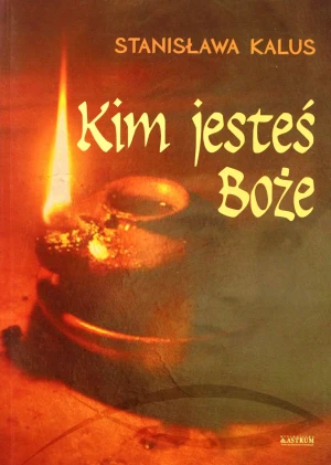Kim jesteś, Boże - Stanisława Kalus - książka