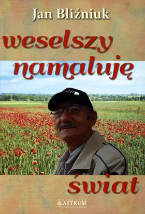 Weselszy namaluję świat - Jan Bliźniuk - książka