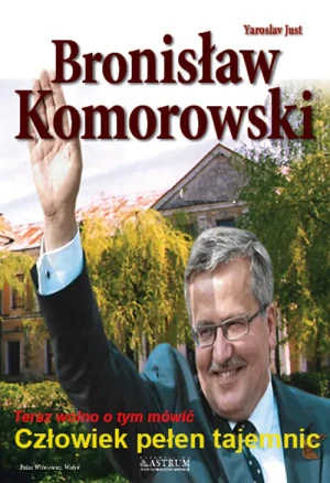 Bronisław Komorowski - Człowiek pełen tajemnic - Yaroslav Just - książka