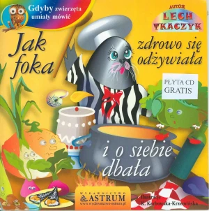 Gdyby zwierzęta umiały mówić. Jak foka zdrowo się odżywiała i o siebie dbała + CD - Lech Tkaczyk - książka