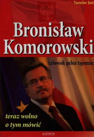 Bronisław Komorowski człowiek pełen tajemnic - Yaroslav Just - książka