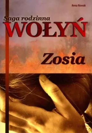 Wołyń. Zosia. Saga rodzinna. Tom 1 - Anna Nowak - książka