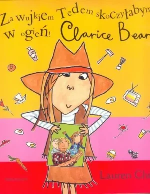Za wujkiem Tedem skoczyłabym w ogień! Clarice Bean - Child Lauren - książka