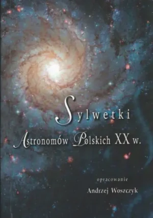 Sylwetki Astronomów Polskich XX wieku - Andrzej Woszczyk -  - Woszczyk Andrzej - książka
