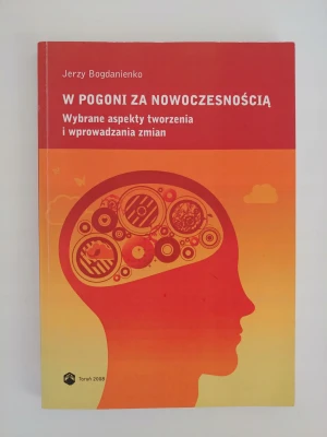 W POGONI ZA NOWOCZESNOŚCIĄ WYBRANE ASPEKTY TWORZENIA I WPROWADZANIA ZMIAN - Anna Kańtoch - książka