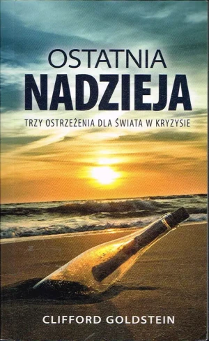 Ostatnia nadzieja. Trzy ostrzeżenia dla świata w kryzysie - Clifford Goldstein - książka