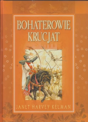 Bohaterowie krucjat - Kelman Janet Harvey - książka