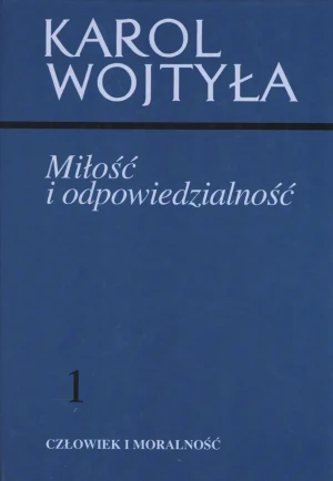 Miłość i odpowiedzialność 1. Człowiek i moralność - Wojtyła Karol - książka