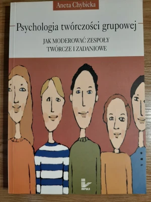Psychologia Twórczosci Grupowej. Jak Moderować Zespoły Twórcze i Zadaniowe - Aneta Chybicka - książka
