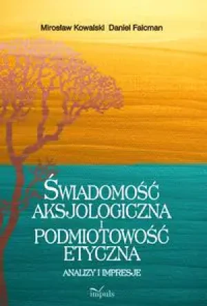 Świadomość aksjologiczna i podmiotowość etyczna - Mirosław Kowalski, Daniel Falcman - książka