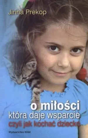 O miłości, która daje wsparcie. Czyli jak kochać dziecko - Prekop Jirina - książka