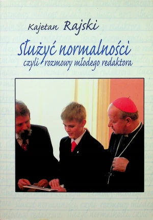 Służyć normalności czyli rozmowy młodego redaktora - W opisie - książka