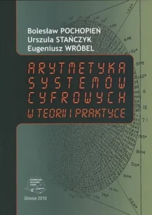 Arytmetyka systemów cyfrowych w teorii i praktyce - Pochopień Bolesław - książka