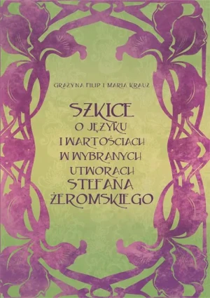 Szkice o języku i wartościach w wybranych utworach Stefana Żeromskiego - Grażyna Filip - książka