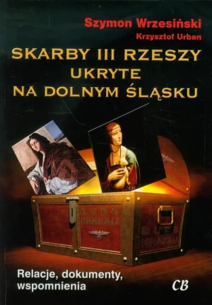 Skarby III Rzeszy ukryte na Dolnym Śląsku - Szymon Wrzesiński, Krzysztof Urban - książka