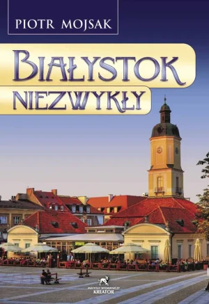 Białystok Niezwykły - Piotr Mojsak - książka