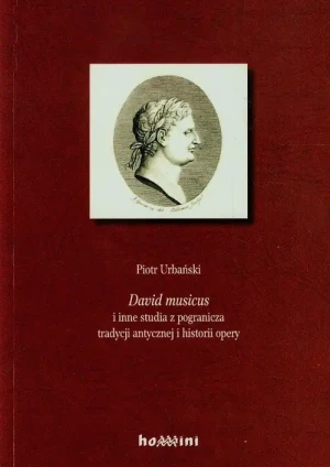 David musicus i inne studia z pogranicza tradycji antycznej i historii opery - Urbański Piotr - książka
