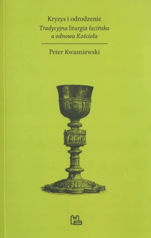 Kryzys i odrodzenie - Peter Kwasniewski - książka