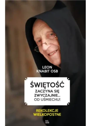 Świętość zaczyna się zwyczajnie... od uśmiechu! - Leon Knabit OSB - książka