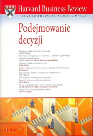 Harvard Business Review. Podejmowanie decyzji - Drucker Peter F., Hammond John S., Etzioni Amitai - książka