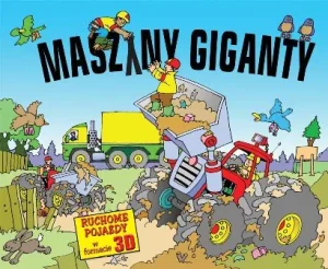 Maszyny giganty Ruchome pojazdy w formacie 3D - Praca zbiorowa -  - Kozłowska Urszula - książka
