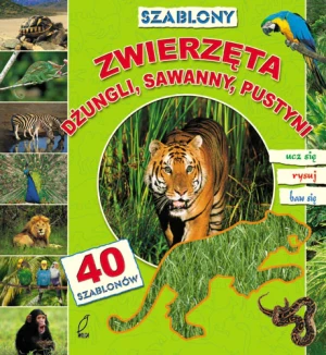 Zwierzęta dżungli, sawanny, pustyni z 40 szablonami - Opracowanie zbiorowe - książka