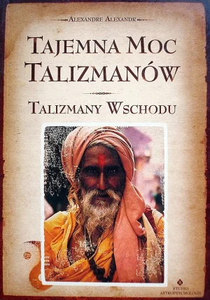 Tajemna Moc Talizmanów. Talizmany Wschodu - Alexandr Alexandre - książka