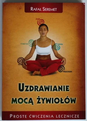 Uzdrawiane mocą żywiołów - Rafał Seremet - książka