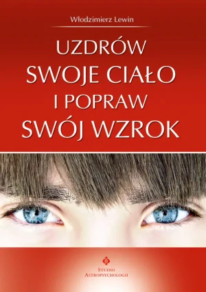 Uzdrów swoje ciało i popraw swój wzrok - Lewin Włodzimierz - książka