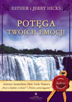 Potęga twoich emocji - ESTHER I JERRY HICKS - książka