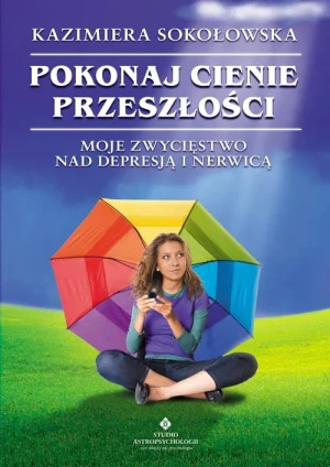 Pokonaj cienie przeszłości - Kazimiera Sokołowska - książka