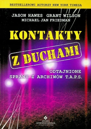 Kontakty z duchami. Odtajnione sprawy z archiwów T.A.P.S. - Jason Hawes, Grant Wilson, Michael Jan Friedman - książka