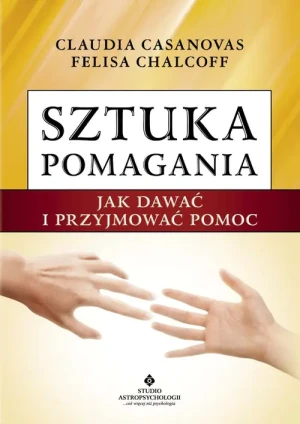 Sztuka Pomagania. Jak Dawać i Przyjmować Pomoc - Claudia Casanovas, Felisa Chalcoff - książka