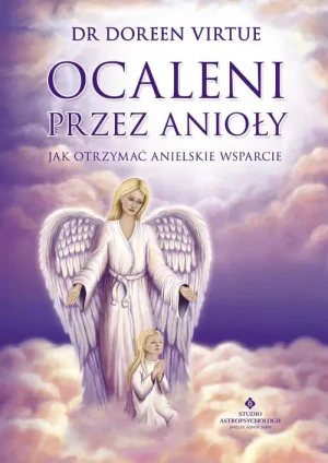Ocaleni przez anioły. Jak otrzymać anielskie wspar - Virtue Doreen - książka