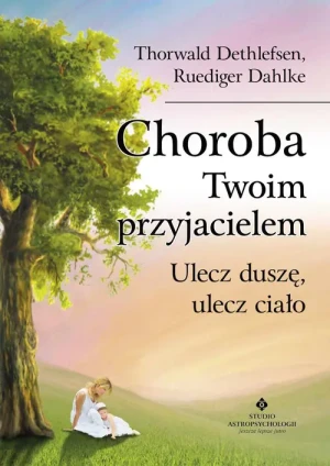 Choroba Twoim przyjacielem - Ruediger Dahlke , Thorwald Dethlefse - książka