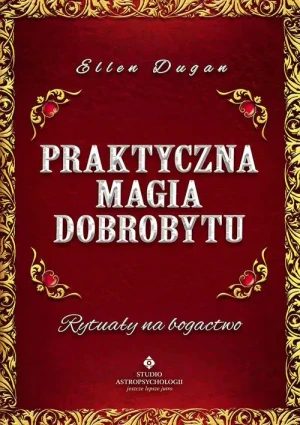 Praktyczna magia dobrobytu. Rytuały na bogactwo - Ellen Dugan - książka